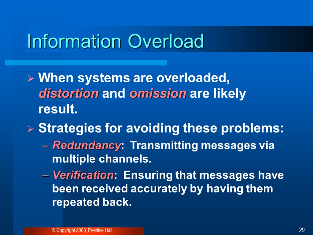 © Copyright 2003, Prentice Hall 29 Information Overload When systems are overloaded, distortion and